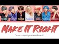 BTS (방탄소년단) - MAKE IT RIGHT [Color Coded] (Han/Rom/Français)