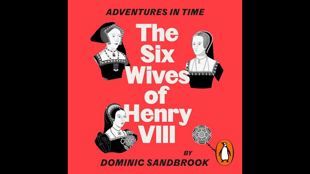 Adventures in Time: The Six Wives of Henry VIII by Dominic Sandbrook | Full Audiobook