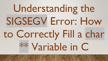 Understanding the SIGSEGV Error: How to Correctly Fill a char ** Variable in C