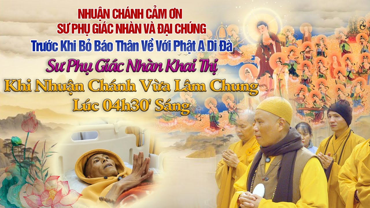 NHUẬN CHÁNH CẢM ƠN TRƯỚC KHI RA ĐI, SƯ PHỤ GIÁC NHÀN KHAI THI KHI NHUẬN CHÁNH LÂM CHUNG LÚC 4H30