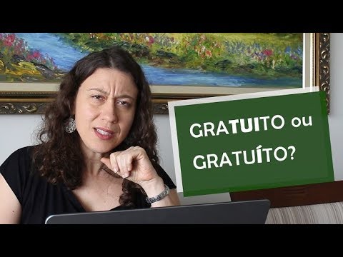 Gratuito - Gratúito ou Gratuíto? - Português Prático