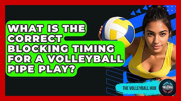 What Is The Correct Blocking Timing For A Volleyball Pipe Play? - The Volleyball Hub