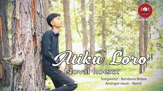 ATIKU LORO - NOVAL KOEXX ( MUSIK VIDEO)