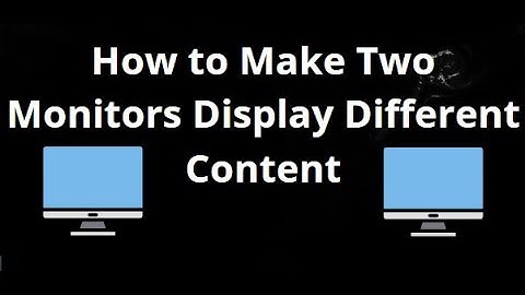 How to Make Two Monitors Display Different Content in Windows — Complete Guide