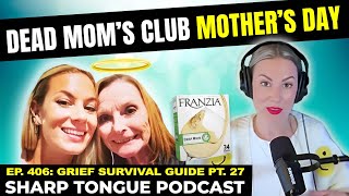 Grief Survival Guide Pt. 27 | A Mom's Mother's Day Club | Sharp Tongue Podcast Ep. 406