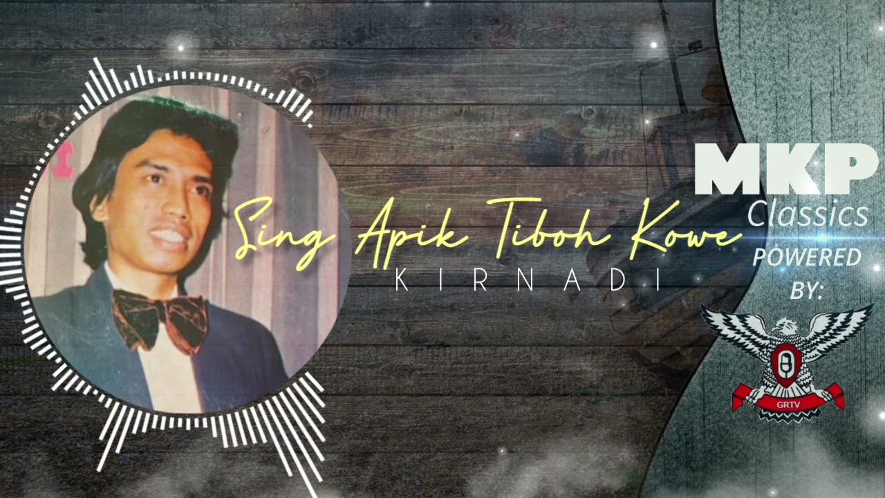 SING APIK TIBOH KOWE/KIRNADI