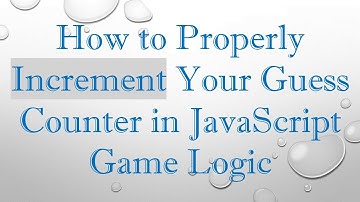 How to Properly Increment Your Guess Counter in JavaScript Game Logic