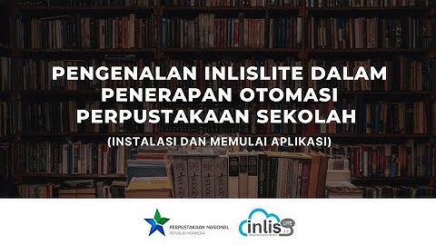 Pengenalan INLISLite dalam Penerapan Otomasi Perpustakaan Sekolah (Instalasi Aplikasi dan Memulai)