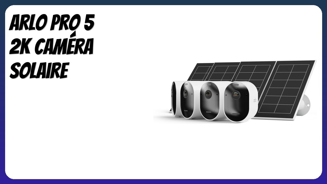 AVIS (2025) : Arlo Pro 5 2K Caméra Solaire. DÉTAILS