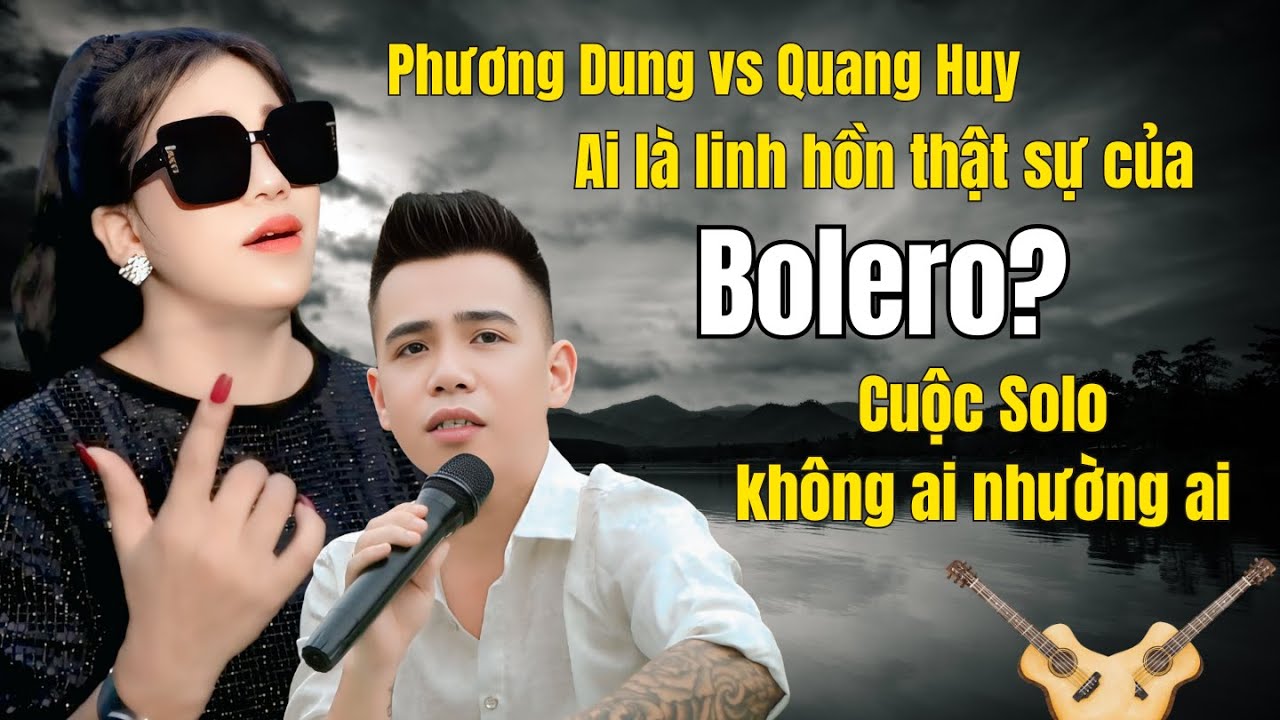 Phương Dung & Quang Huy trình diễn 6 ca khúc Bolero kinh điển – Mỗi người một đẳng cấp!
