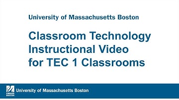 UMass Boston: Classroom Technology Instructional Video for TEC1 Classrooms