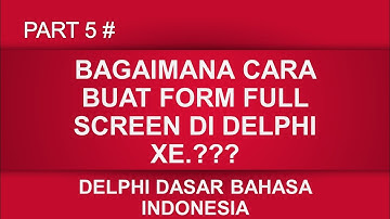 PART 5 DASAR DELPHI XE cara atur form menjadi full screen. Tutorial  delphi BAHASA INDONESIA