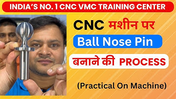 PRACTICAL BALL NOSE RADIUS ON CNC MACHINE SANTOSH YADAV CNC BASIC