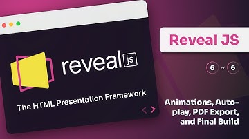 Reveal JS — HTML Presentation Framework (6 of 6, Animations, auto-play, PDF export, and final build)
