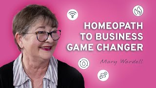 Mary Wardell From Homeopath To Business Game Changer