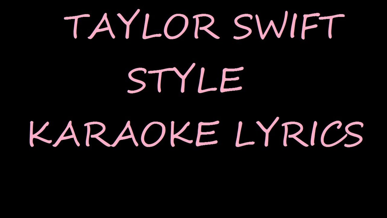 TAYLOR SWIFT STYLE KARAOKE LYRICS YouTube
