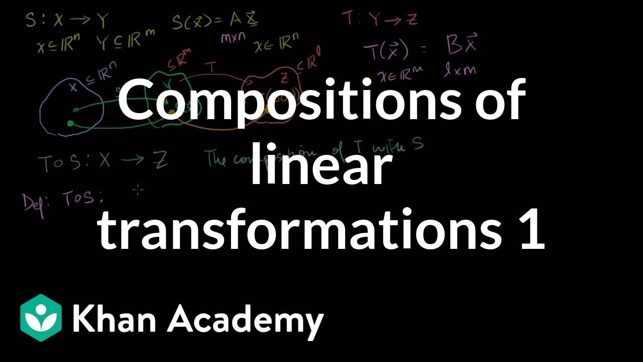 Compositions Of Linear Transformations 1 Video Khan Academy