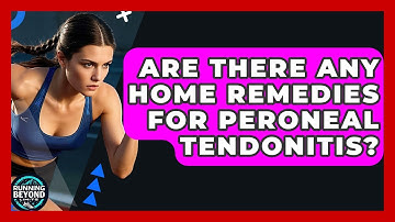 Are There Any Home Remedies For Peroneal Tendonitis? - Running Beyond Limits