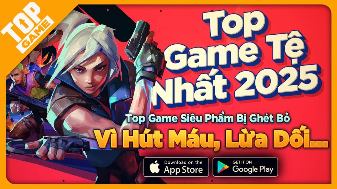 Xếp Hạng Game Mobile “Tệ” Nhất 2025 | Siêu Phẩm Bị Ghét Bỏ Vì Hút Máu, Lừa Dối, Cẩu Thả…