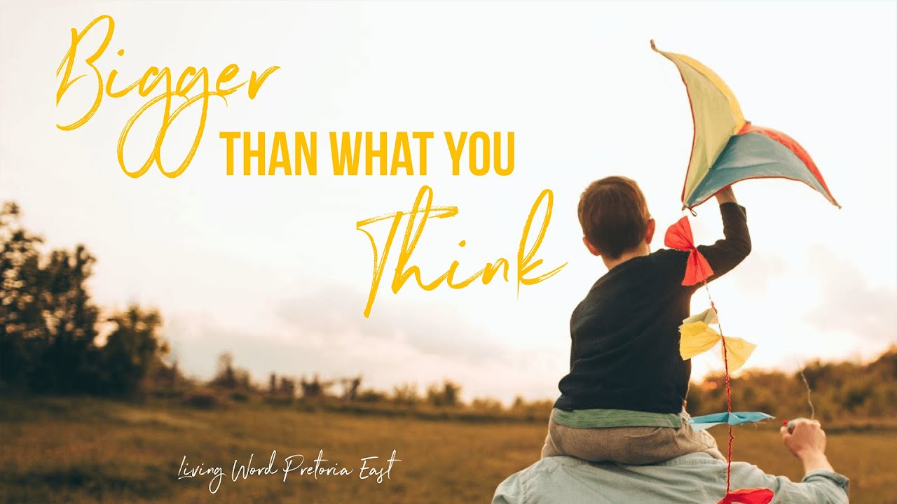 BIGGER than What You Think!! Sunday Sermon 21 June 2020