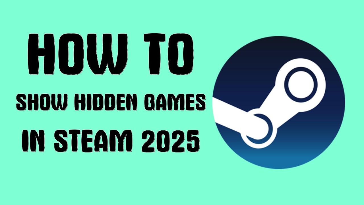How to show hidden games in Steam 2025