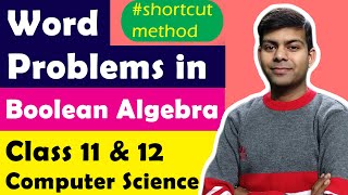 How to Word Problems in Boolean Algebra - without making Truth Tables | Computer Science Class 12th