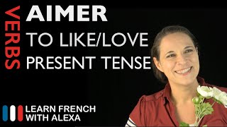Aimer (to like\/love) - Present Tense (French verbs conjugated by Learn French With Alexa)