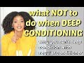 What NOT to do when DEEP CONDITIONING