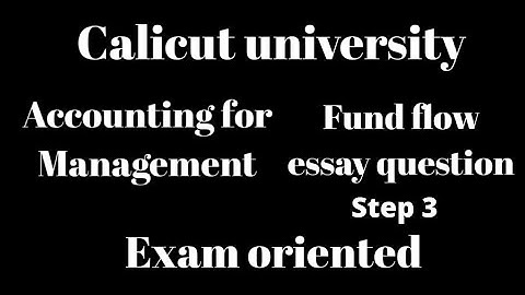 Calicut university, 5th sem, accounting for management, fund flow, step 3,essay question, exam