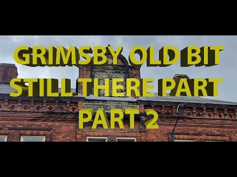 Grimsby Old Bits Still There Part 2