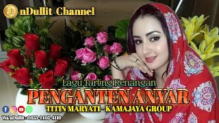 PENGANTEN ANYAR - TITIN MARYATI/KAMAJAYA GROUP nDullit Channel #lagutarlingkenangan #laguviral