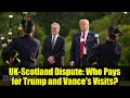 UK-Scotland Dispute: Who Pays for Trump and Vance's Visits?