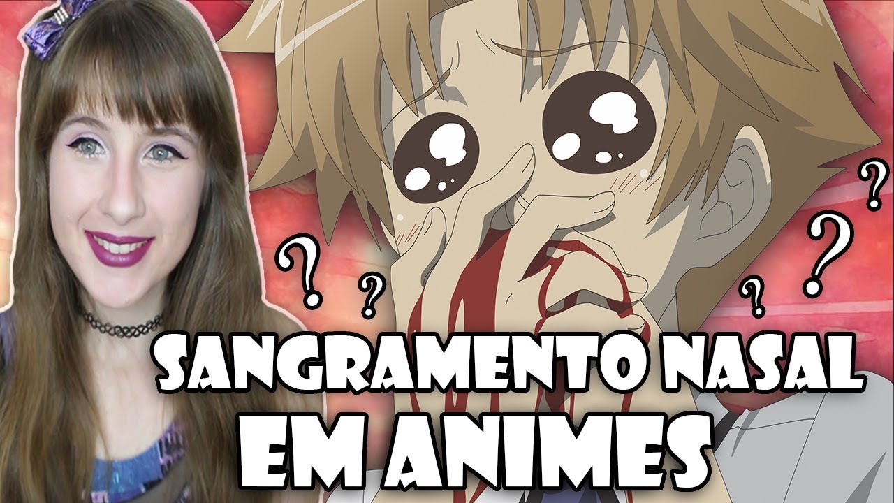 Cara De Anime Com Sangramento Nasal SANGRAMENTO NASAL NOS ANIMES: POR