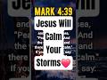 Mark 4:39–Jesus Will Calm Your Storms