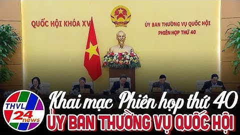 Khai mạc Phiên họp thứ 40 Ủy ban Thường vụ Quốc hội