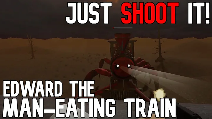 JUST SHOOT THE THING! | Edward The Man-Eating Train