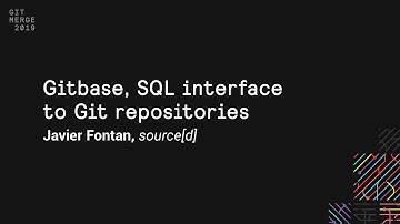 Gitbase, SQL interface to Git repositories - Git Merge 2019