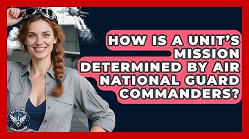 How Is a Unit’s Mission Determined by Air National Guard Commanders? - Air Guard Commanders