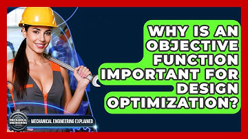 Why Is An Objective Function Important For Design Optimization? - Mechanical Engineering Explained