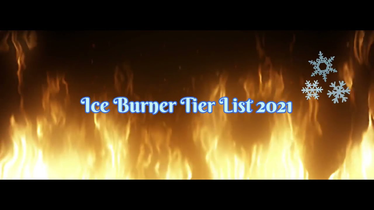 Ice Burner Tier List 2021 YouTube