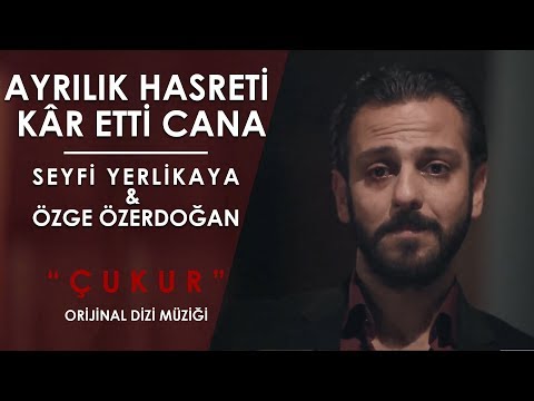 AYRILIK HASRETİ - SEYFİ YERLİKAYA & ÖZGE ÖZ “ÇUKUR ORJİNAL DİZİ MÜZİĞİ”