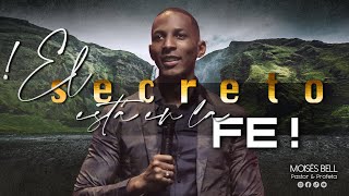 PASTOR MOISES BELL  ¡EL SECRETO ESTA EN LA FE!