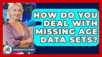 How Do You Deal With Missing Age Data Sets? - Demographic Data Answers