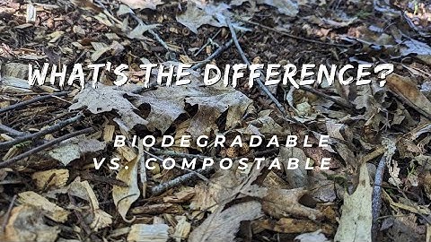 Biodegradable vs. Compostable, what is the difference?