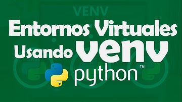 Entornos virtuales usando VENV (PYTHON)