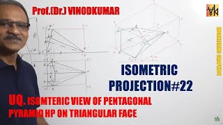 ISOMETRIC PROJECTION -22, Pentagonal pyramid lying on HP on a triangular face- by Prof. Vinodkumar