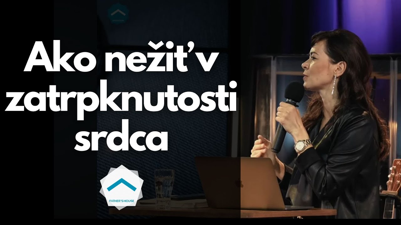 Ako nežiť v zatrpknutosti srdca | Martina Žáková | Otcov dom 13.4.