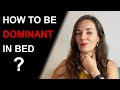 HOW TO BE MORE DOMINANT IN BED | 5 Ways to Be Dominant in the Bedroom