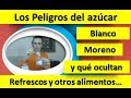 Los Peligros del azúcar blanco refinado, azúcar moreno y qué ocultan refrescos y otros alimentos