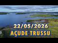 AÇUDE TRUSSU DADOS ATUALIZAÇÃO 22/05/2026 IGUATU CEARÁ